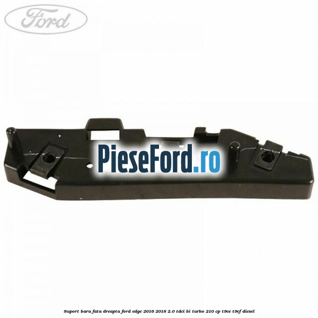 Suport bara fata dreapta Ford Edge 2016-2018 2.0 TDCi Bi-Turbo 210 cp T9CE, T9CF diesel