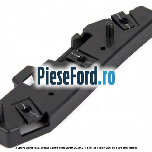 Suport bara fata dreapta Ford Edge 2016-2018 2.0 TDCi Bi-Turbo 210 cp T9CE, T9CF diesel