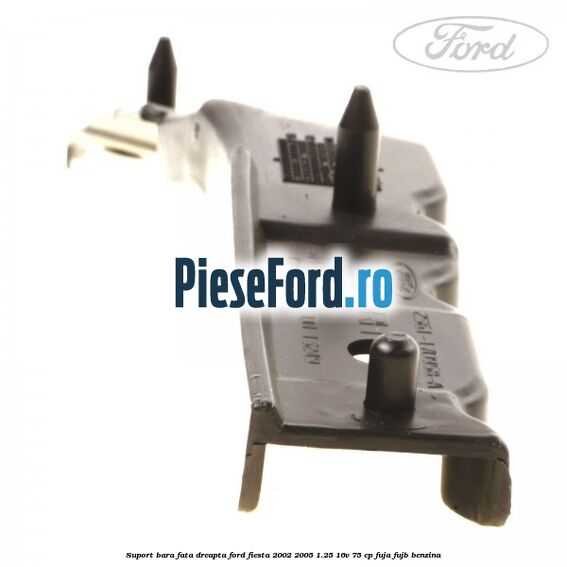 Suport bara fata dreapta Ford Fiesta 2002-2005 1.25 16V 75 cp FUJA, FUJB benzina