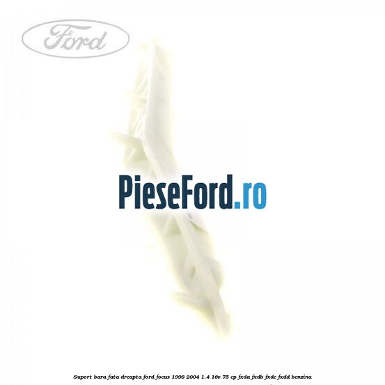 Suport bara fata dreapta Ford Focus 1998-2004 1.4 16V 75 cp FXDA, FXDB, FXDC, FXDD benzina