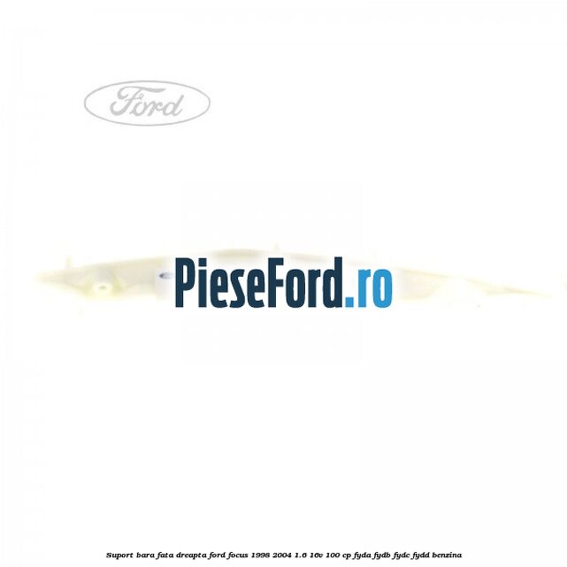 Suport bara fata dreapta Ford Focus 1998-2004 1.6 16V 100 cp FYDA, FYDB, FYDC, FYDD benzina