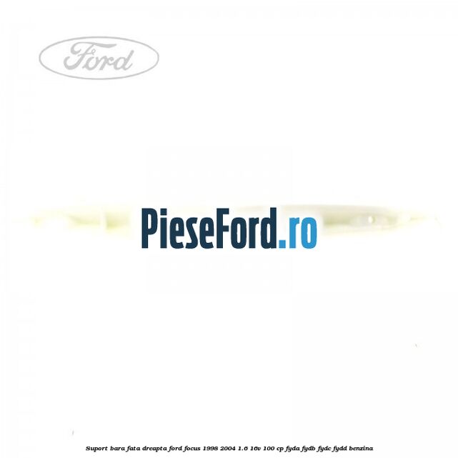 Suport bara fata dreapta Ford Focus 1998-2004 1.6 16V 100 cp FYDA, FYDB, FYDC, FYDD benzina