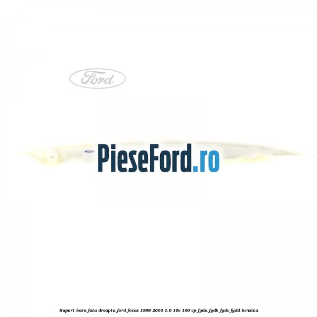 Suport bara fata dreapta Ford Focus 1998-2004 1.6 16V 100 cp FYDA, FYDB, FYDC, FYDD benzina