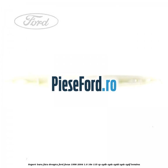 Suport bara fata dreapta Ford Focus 1998-2004 1.8 16V 115 cp EYDB, EYDC, EYDD, EYDE, EYDF benzina