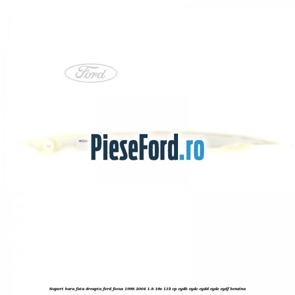Suport bara fata dreapta Ford Focus 1998-2004 1.8 16V 115 cp EYDB, EYDC, EYDD, EYDE, EYDF benzina