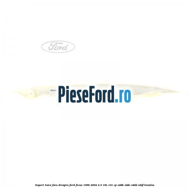 Suport bara fata dreapta Ford Focus 1998-2004 2.0 16V 131 cp Suport bara fata dreapta Ford Focus 1998-2004 2.0 16V 131 cp EDDB, EDDC, EDDD, EDDF benzina