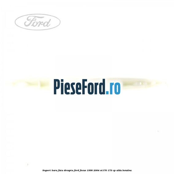 Suport bara fata dreapta Ford Focus 1998-2004 ST170 173 cp ALDA benzina