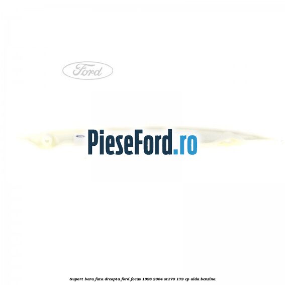 Suport bara fata dreapta Ford Focus 1998-2004 ST170 173 cp ALDA benzina
