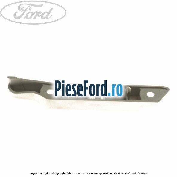 Suport bara fata dreapta Ford Focus 2008-2011 1.6 100 cp Suport bara fata dreapta Ford Focus 2008-2011 1.6 100 cp HWDA, HWDB, SHDA, SHDB, SHDC benzina