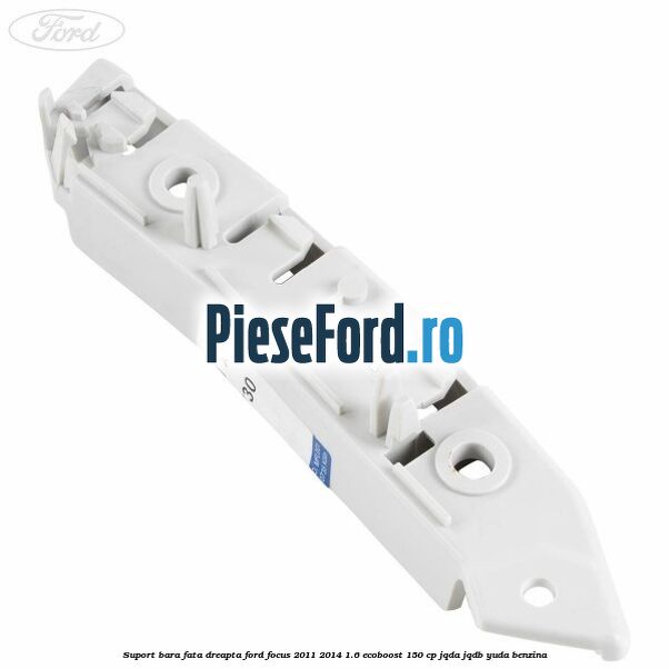 Suport bara fata dreapta Ford Focus 2011-2014 1.6 EcoBoost 150 cp JQDA, JQDB, YUDA benzina