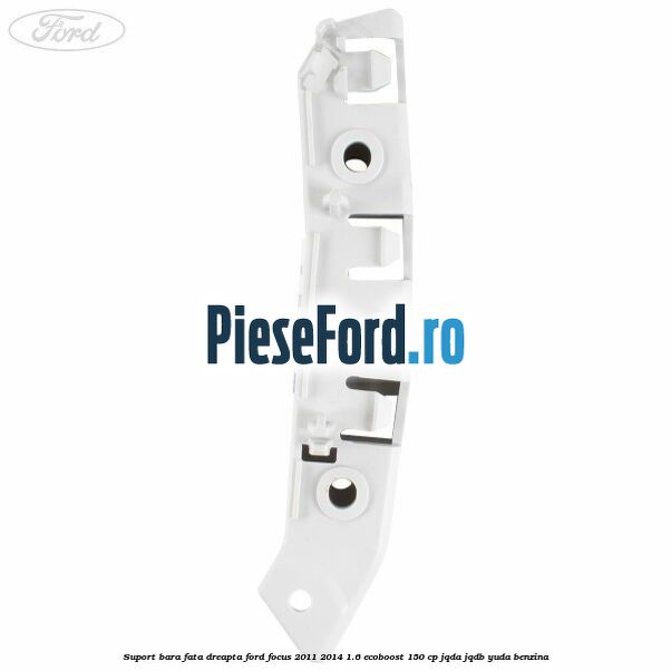 Suport bara fata dreapta Ford Focus 2011-2014 1.6 EcoBoost 150 cp JQDA, JQDB, YUDA benzina