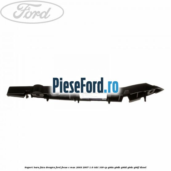 Suport bara fata dreapta Ford Focus C-Max 2003-2007 1.6 TDCi 109 cp Suport bara fata dreapta Ford Focus C-Max 2003-2007 1.6 TDCi 109 cp G8DA, G8DB, G8DD, G8DE, G8DF diesel