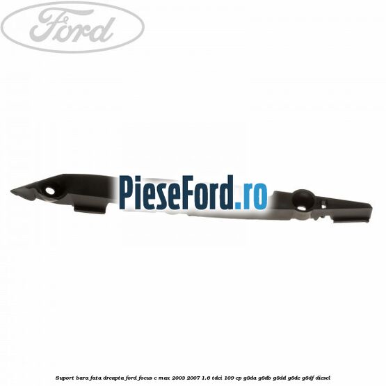 Suport bara fata dreapta Ford Focus C-Max 2003-2007 1.6 TDCi 109 cp Suport bara fata dreapta Ford Focus C-Max 2003-2007 1.6 TDCi 109 cp G8DA, G8DB, G8DD, G8DE, G8DF diesel