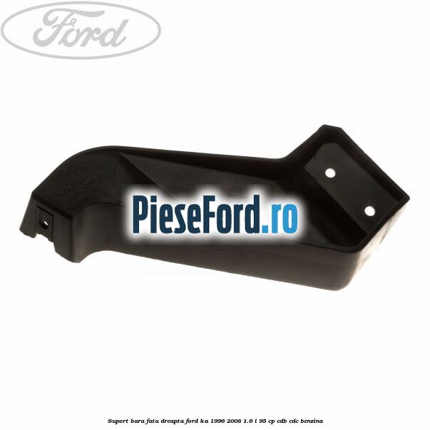 Suport bara fata dreapta Ford Ka 1996-2008 1.6 i 95 cp CDB, CDC benzina