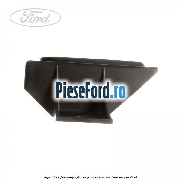Suport bara fata dreapta Ford Ranger 2002-2006 2.5 D 4x4 78 cp WL diesel