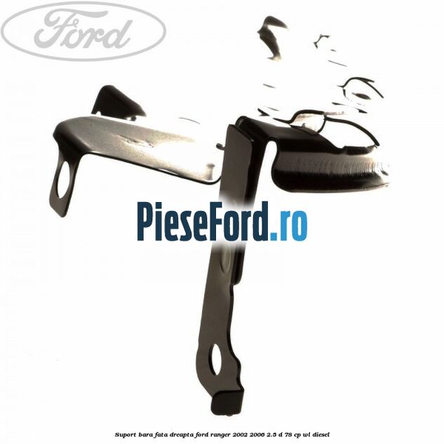 Suport bara fata dreapta Ford Ranger 2002-2006 2.5 D 78 cp WL diesel