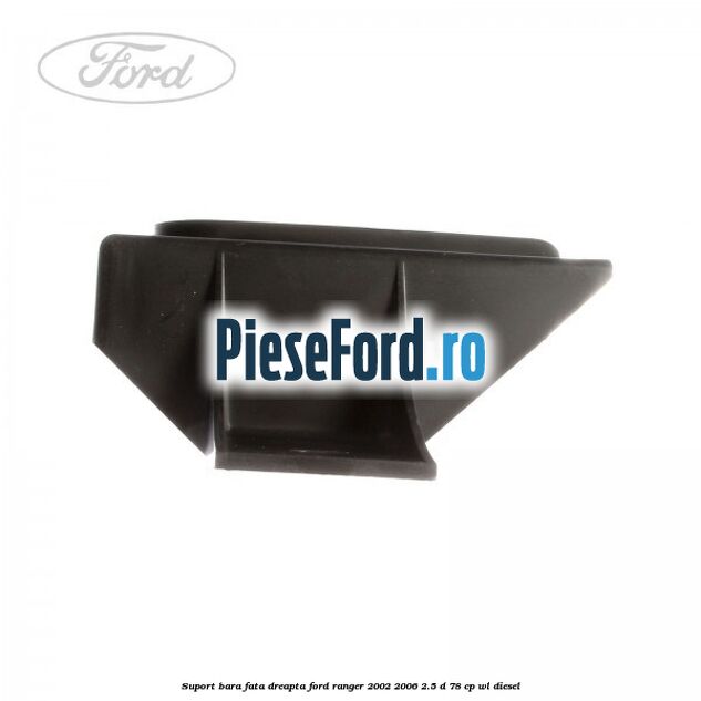 Suport bara fata dreapta Ford Ranger 2002-2006 2.5 D 78 cp WL diesel