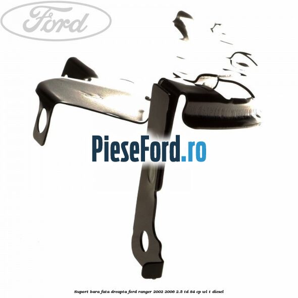 Suport bara fata dreapta Ford Ranger 2002-2006 2.5 TD 84 cp WL-T diesel