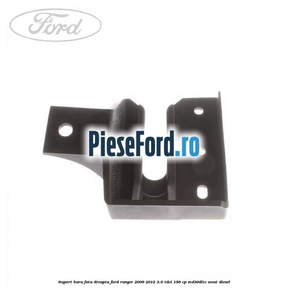 Suport bara fata dreapta Ford Ranger 2006-2012 3.0 TDCi 156 cp MD30DITC, WEAT diesel