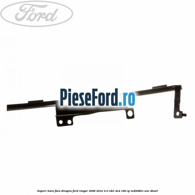 Suport bara fata dreapta Ford Ranger 2006-2012 3.0 TDCi 4x4 156 cp Suport bara fata dreapta Ford Ranger 2006-2012 3.0 TDCi 4x4 156 cp MD30DITC, WEC diesel
