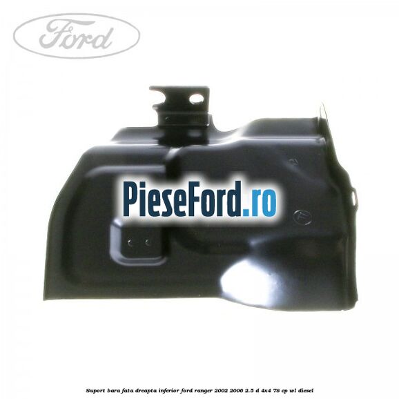 Suport bara fata dreapta inferior Ford Ranger 2002-2006 2.5 D 4x4 78 cp WL diesel