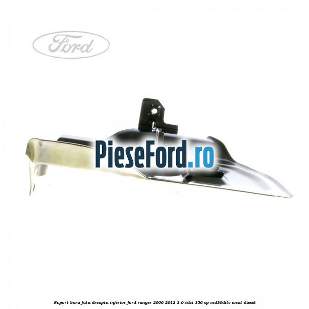 Suport bara fata dreapta inferior Ford Ranger 2006-2012 3.0 TDCi 156 cp MD30DITC, WEAT diesel