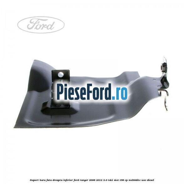 Suport bara fata dreapta inferior Ford Ranger 2006-2012 3.0 TDCi 4x4 156 cp MD30DITC, WEC diesel