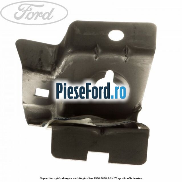 Suport bara fata dreapta metalic Ford Ka 1996-2008 1.3 i 70 cp A9A, A9B benzina