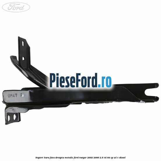 Suport bara fata dreapta metalic Ford Ranger 2002-2006 2.5 TD 84 cp WL-T diesel