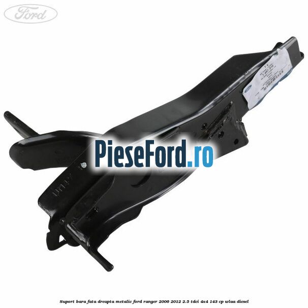 Suport bara fata dreapta metalic Ford Ranger 2006-2012 2.5 TDCi 4x4 143 cp WLAA diesel
