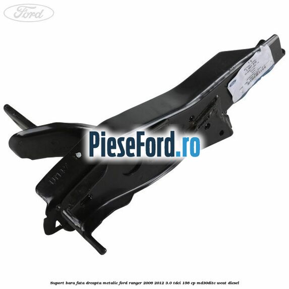 Suport bara fata dreapta metalic Ford Ranger 2006-2012 3.0 TDCi 156 cp MD30DITC, WEAT diesel