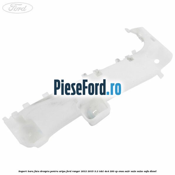Suport bara fata dreapta pentru aripa Ford Ranger 2012-2015 3.2 TDCi 4x4 200 cp ENSA, SA2R, SA2S, SA2W, SAFA diesel