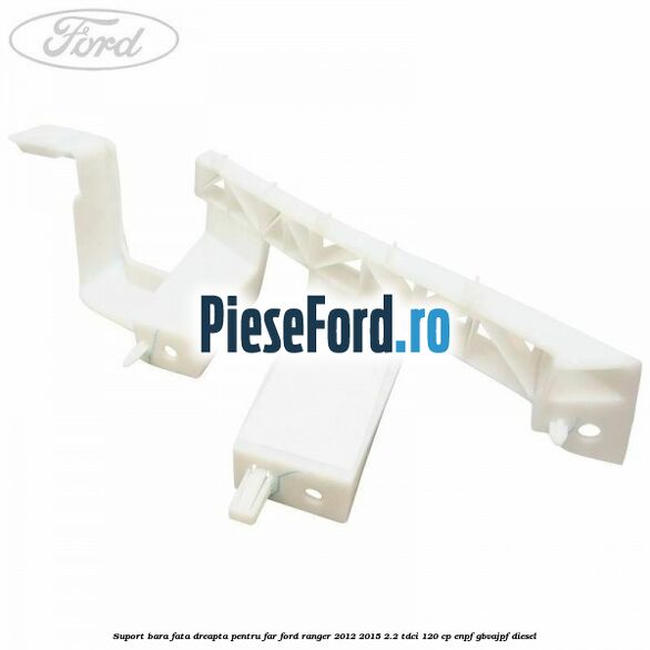 Suport bara fata dreapta pentru far Ford Ranger 2012-2015 2.2 TDCi 120 cp ENPF, GBVAJPF diesel