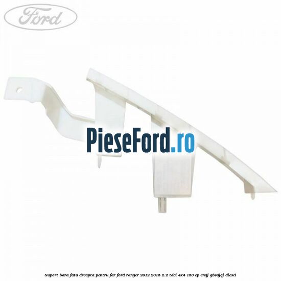 Suport bara fata dreapta pentru far Ford Ranger 2012-2015 2.2 TDCi 4x4 150 cp Suport bara fata dreapta pentru far Ford Ranger 2012-2015 2.2 TDCi 4x4 150 cp ENQJ, GBVAJQJ diesel