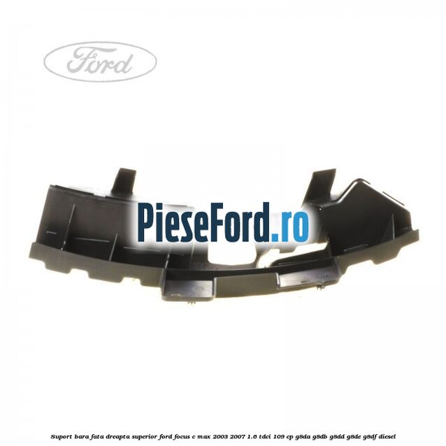 Suport bara fata dreapta superior Ford Focus C-Max 2003-2007 1.6 TDCi 109 cp G8DA, G8DB, G8DD, G8DE, G8DF diesel