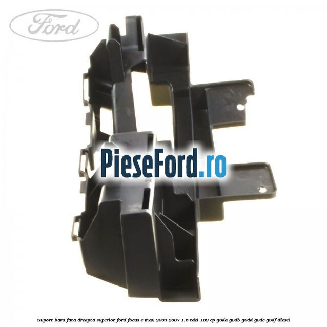 Suport bara fata dreapta superior Ford Focus C-Max 2003-2007 1.6 TDCi 109 cp G8DA, G8DB, G8DD, G8DE, G8DF diesel