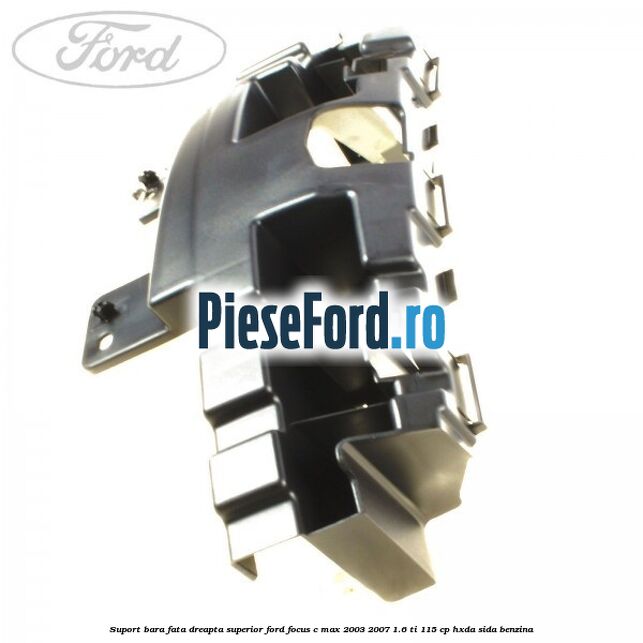 Suport bara fata dreapta superior Ford Focus C-Max 2003-2007 1.6 Ti 115 cp HXDA, SIDA benzina