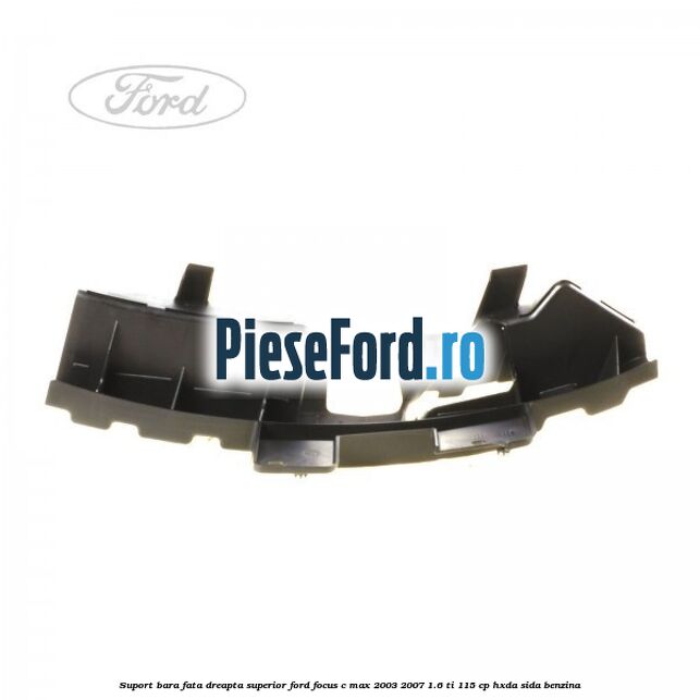 Suport bara fata dreapta superior Ford Focus C-Max 2003-2007 1.6 Ti 115 cp HXDA, SIDA benzina