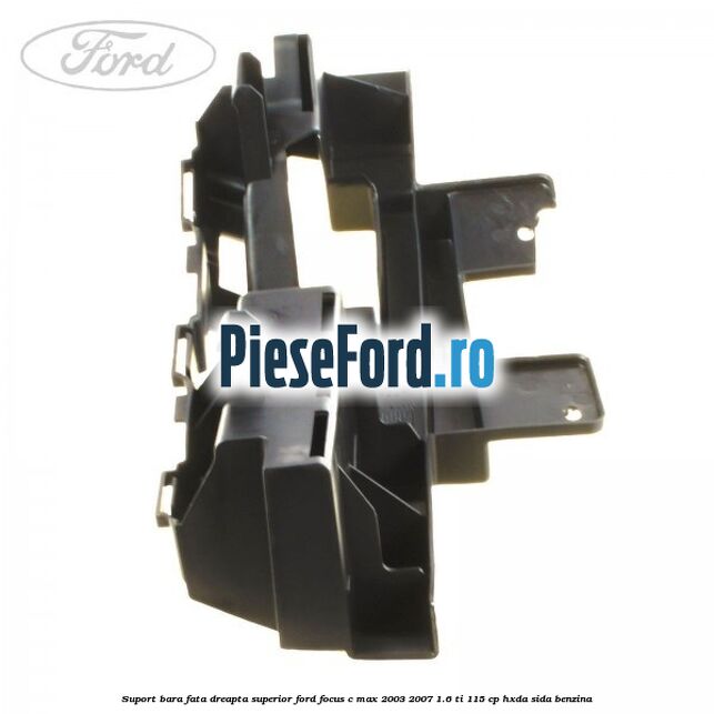 Suport bara fata dreapta superior Ford Focus C-Max 2003-2007 1.6 Ti 115 cp HXDA, SIDA benzina