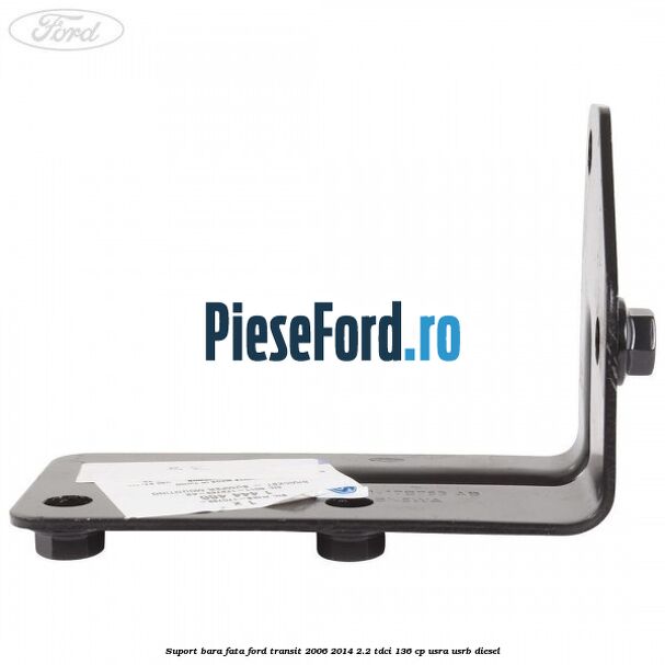 Suport bara fata Ford Transit 2006-2014 2.2 TDCi 136 cp USRA, USRB diesel