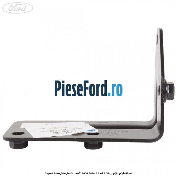Suport bara fata Ford Transit 2006-2014 2.2 TDCi 85 cp P8FA, P8FB diesel