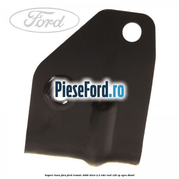 Suport bara fata Ford Transit 2006-2014 2.2 TDCi RWD 125 cp CYRA diesel