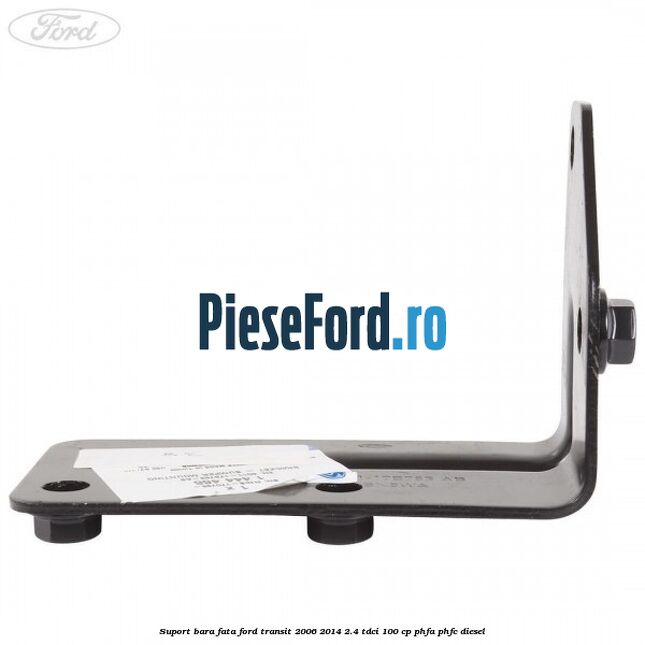 Suport bara fata Ford Transit 2006-2014 2.4 TDCi 100 cp PHFA, PHFC diesel