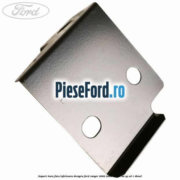 Suport bara fata inferioara dreapta Ford Ranger 2002-2006 2.5 TD 84 cp WL-T diesel