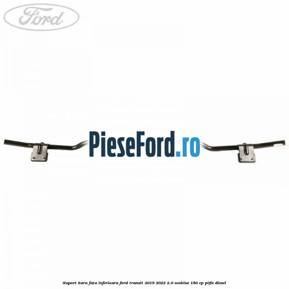 Suport bara fata inferioara Ford Transit 2019-2023 2.0 EcoBlue 150 cp P0FA diesel