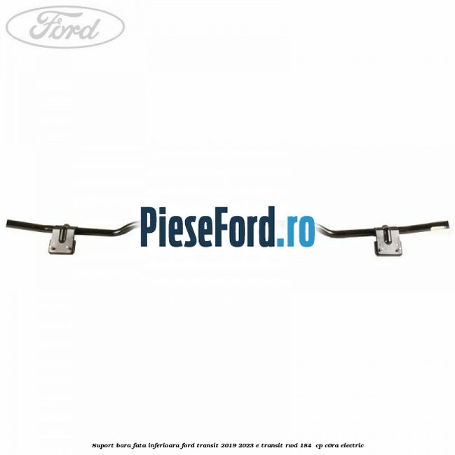Suport bara fata inferioara Ford Transit 2019-2023 E-TRANSIT RWD 184  cp C0RA electric