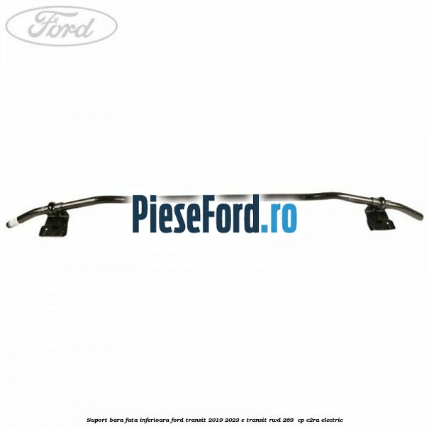 Suport bara fata inferioara Ford Transit 2019-2023 E-TRANSIT RWD 269  cp C2RA electric
