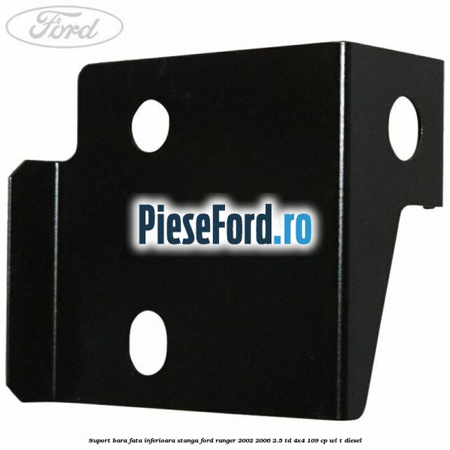 Suport bara fata inferioara stanga Ford Ranger 2002-2006 2.5 TD 4x4 109 cp WL-T diesel