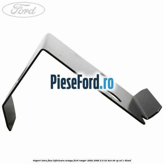 Suport bara fata inferioara stanga Ford Ranger 2002-2006 2.5 TD 4x4 84 cp Suport bara fata inferioara stanga Ford Ranger 2002-2006 2.5 TD 4x4 84 cp WL-T diesel