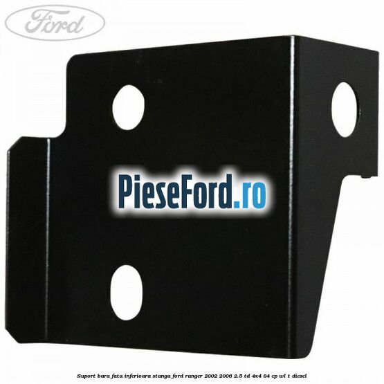 Suport bara fata inferioara stanga Ford Ranger 2002-2006 2.5 TD 4x4 84 cp Suport bara fata inferioara stanga Ford Ranger 2002-2006 2.5 TD 4x4 84 cp WL-T diesel